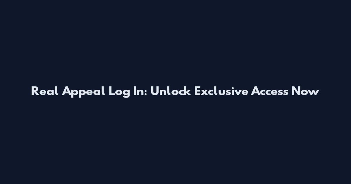 Real Appeal Log In: Unlock Exclusive Access Now