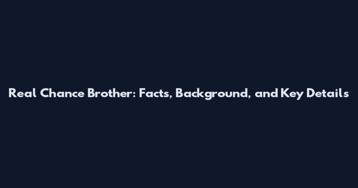 Real Chance Brother: Facts, Background, and Key Details