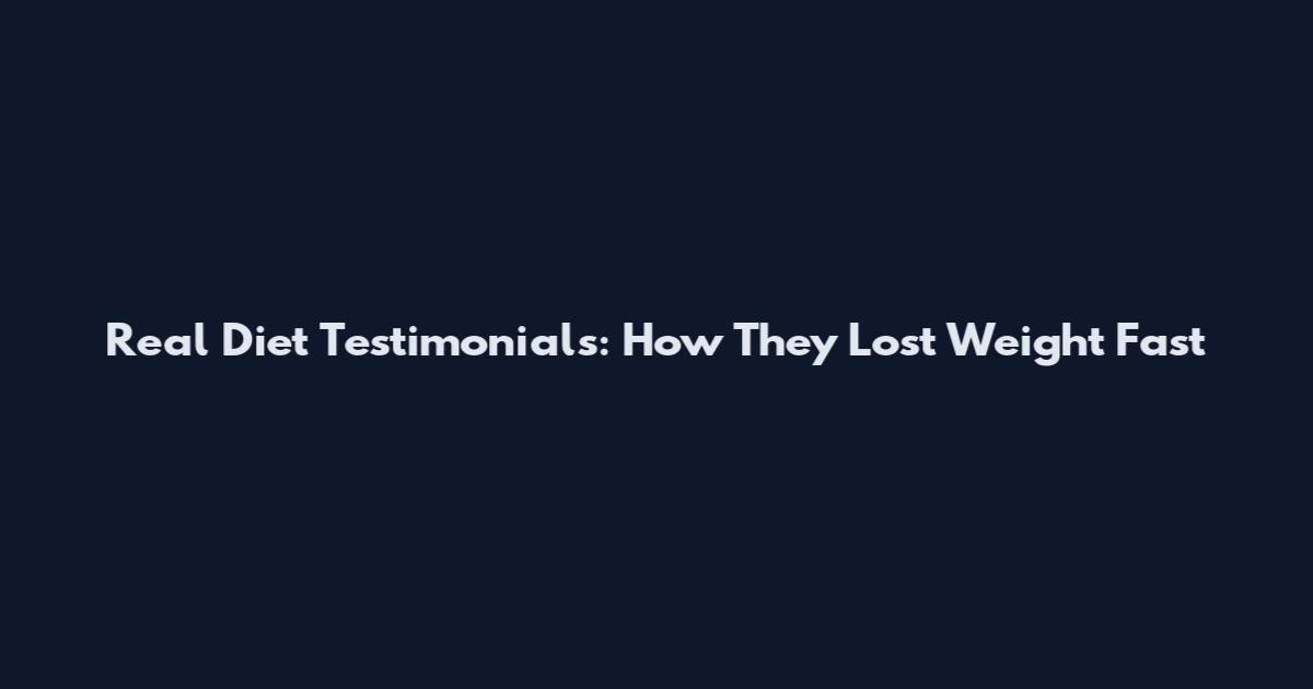 Real Diet Testimonials: How They Lost Weight Fast