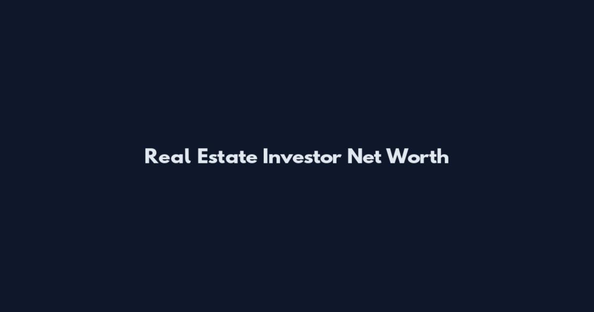 Real Estate Investor Net Worth