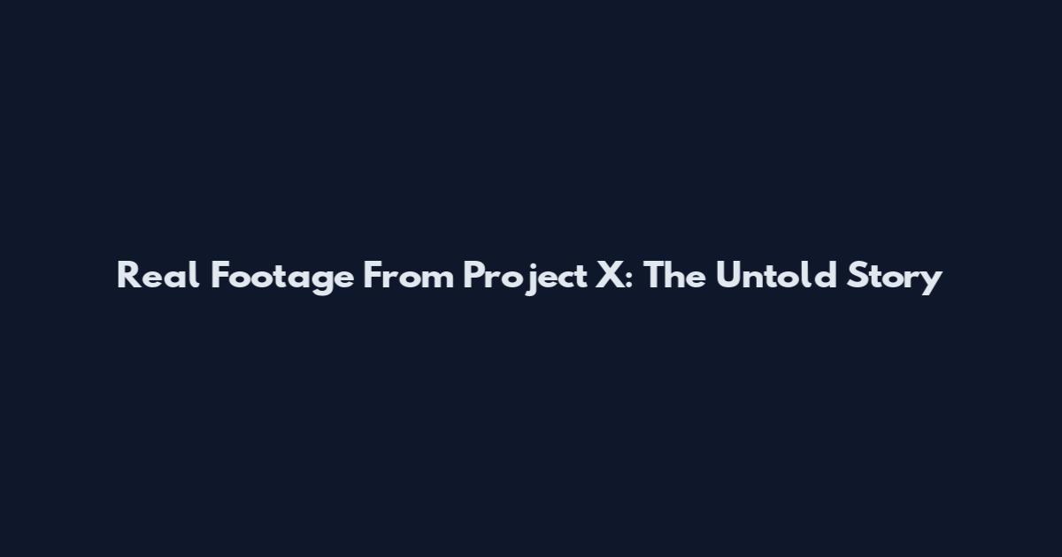 Real Footage From Project X: The Untold Story