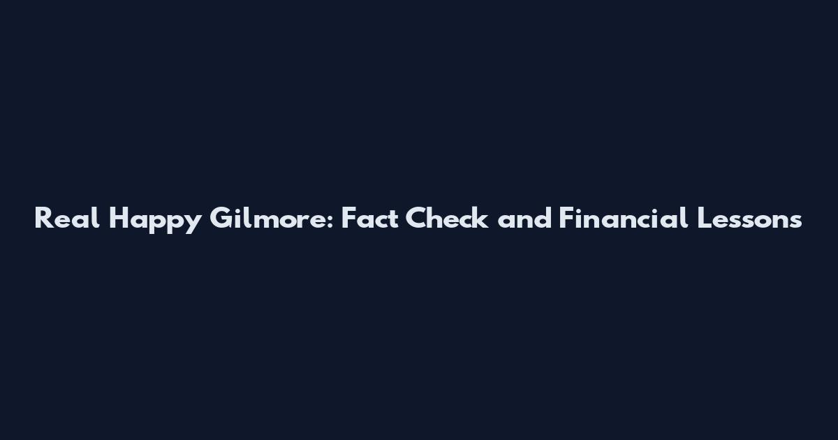Real Happy Gilmore: Fact Check and Financial Lessons