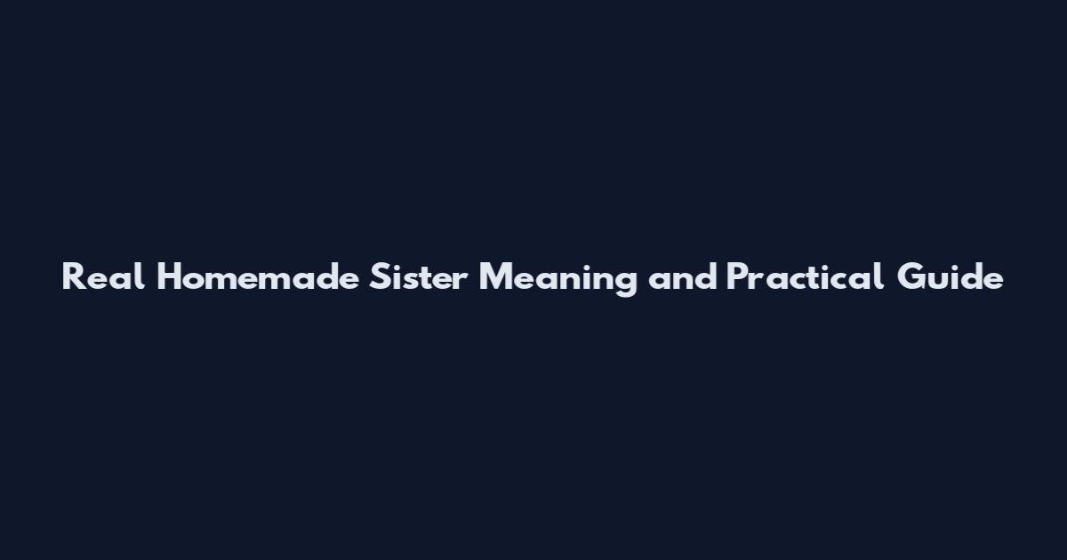 Real Homemade Sister Meaning and Practical Guide