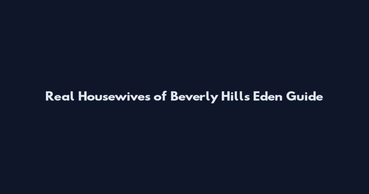 Real Housewives of Beverly Hills Eden Guide