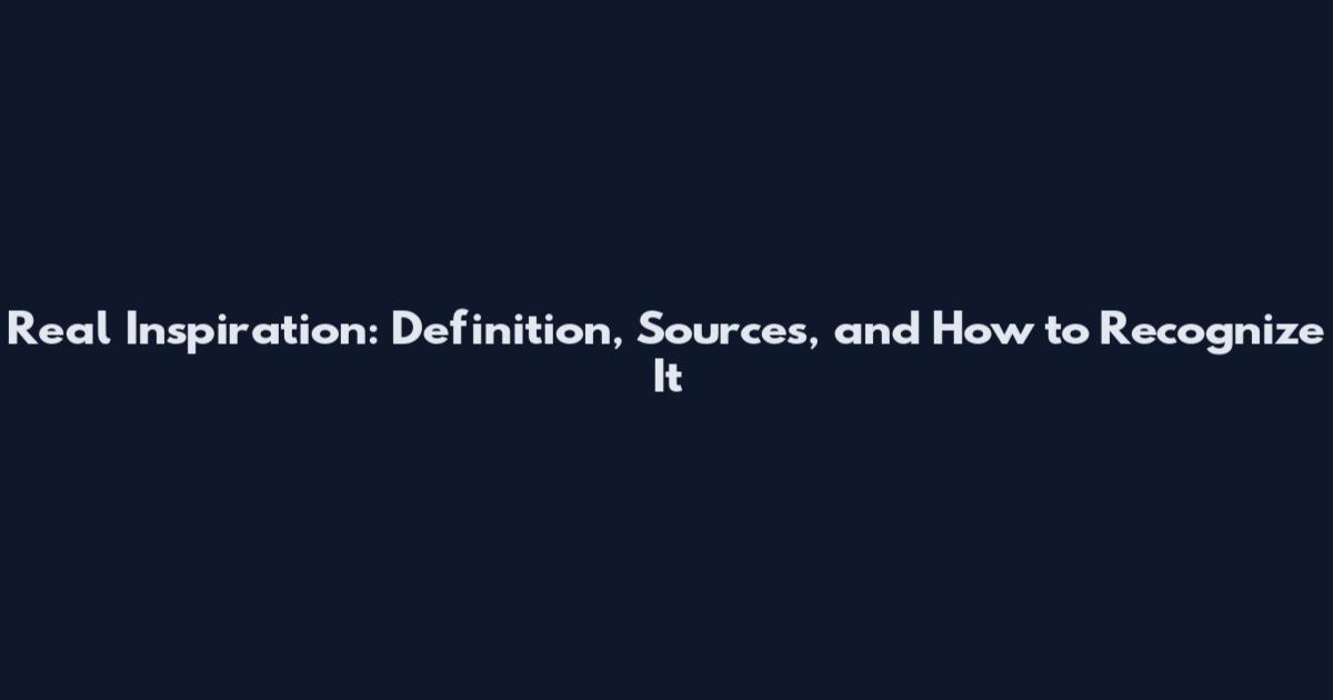 Real Inspiration: Definition, Sources, and How to Recognize It