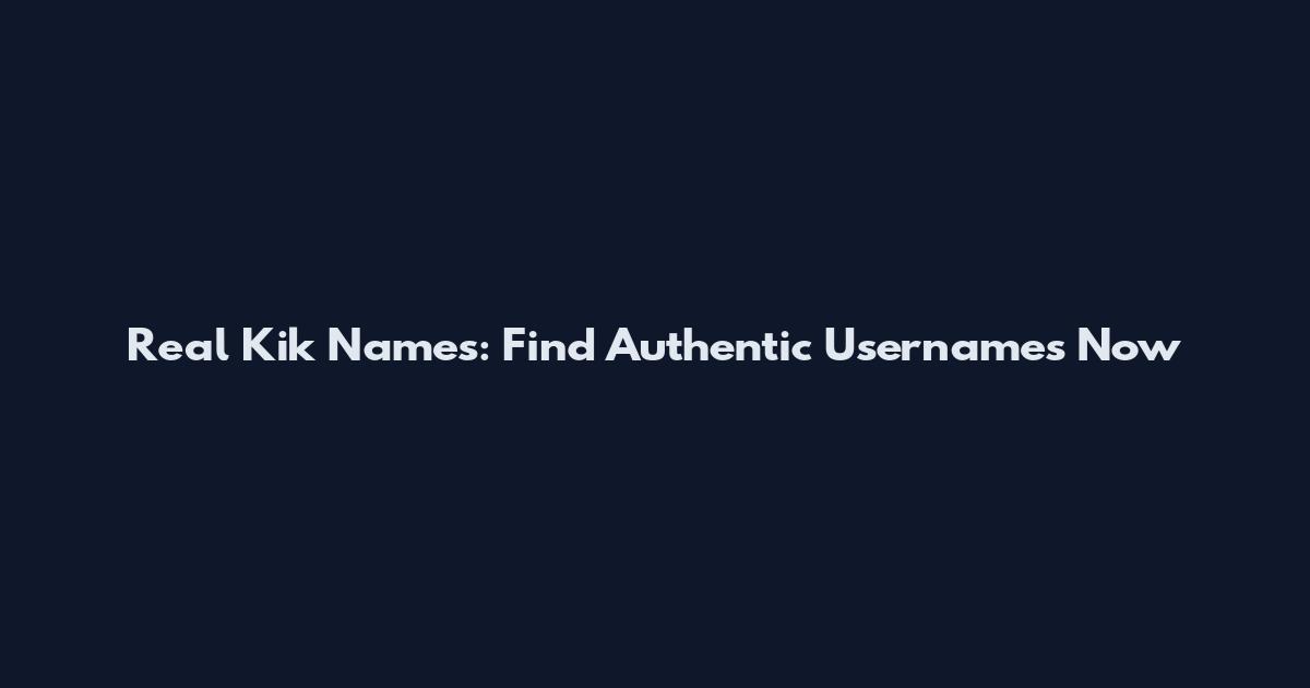 Real Kik Names: Find Authentic Usernames Now