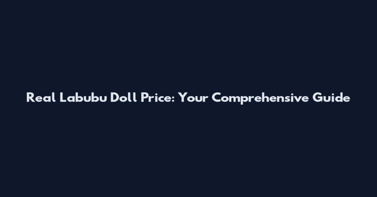 Real Labubu Doll Price: Your Comprehensive Guide