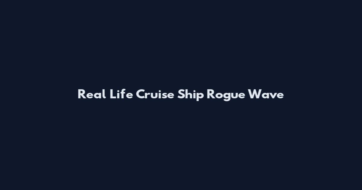 Real Life Cruise Ship Rogue Wave