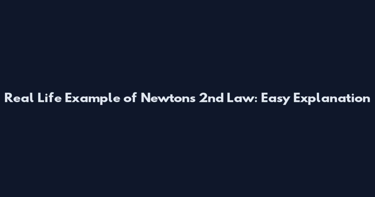 Real Life Example of Newton's 2nd Law: Easy Explanation
