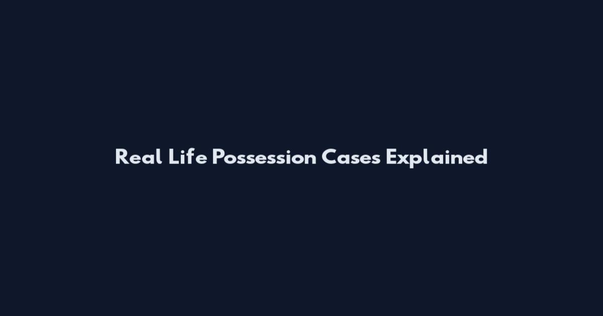 Real Life Possession Cases Explained