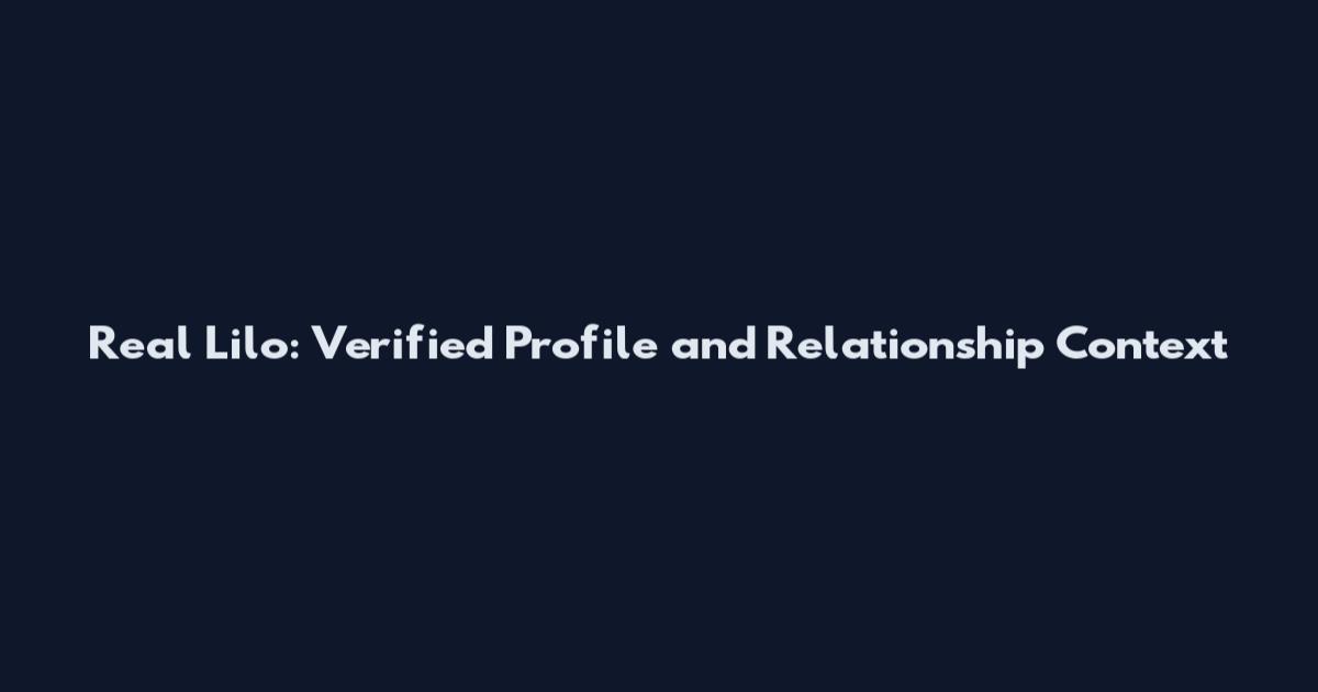 Real Lilo: Verified Profile and Relationship Context
