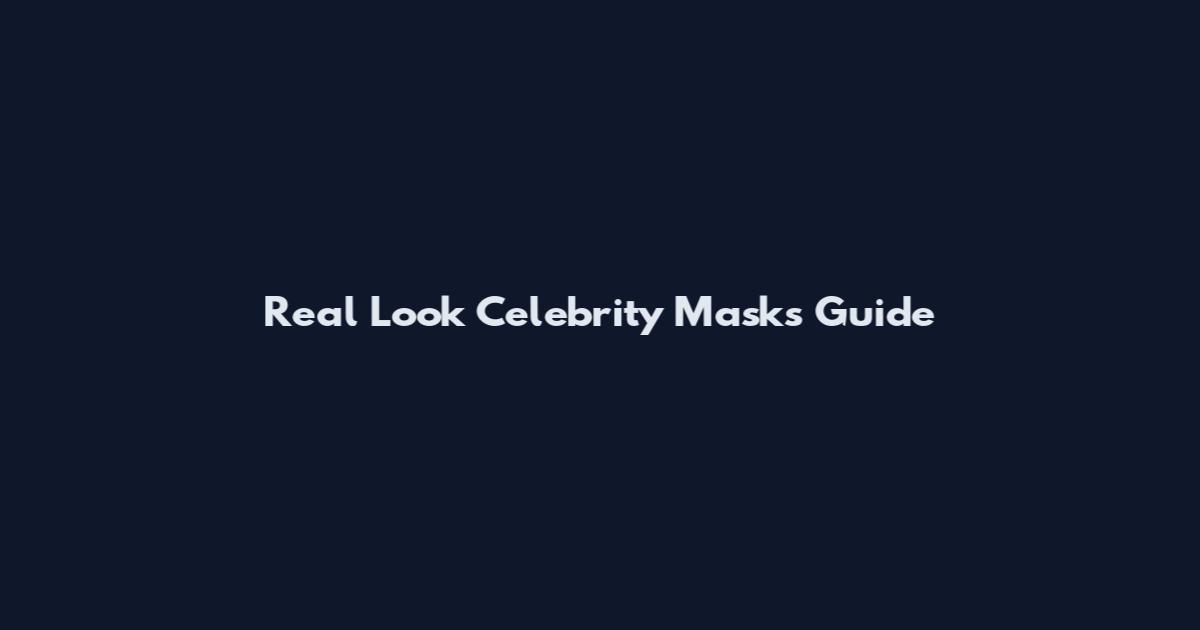 Real Look Celebrity Masks Guide