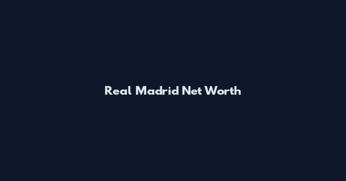Real Madrid Net Worth