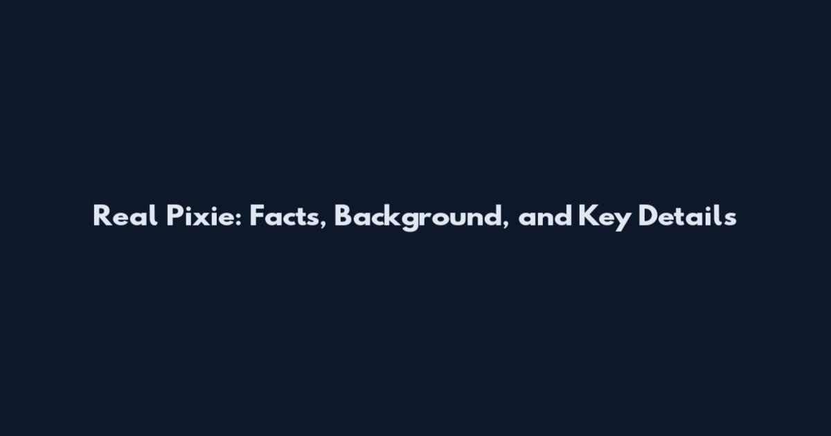 Real Pixie: Facts, Background, and Key Details