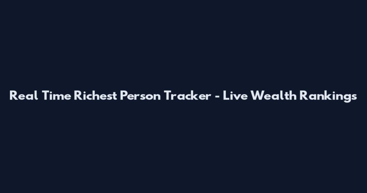 Real Time Richest Person Tracker - Live Wealth Rankings
