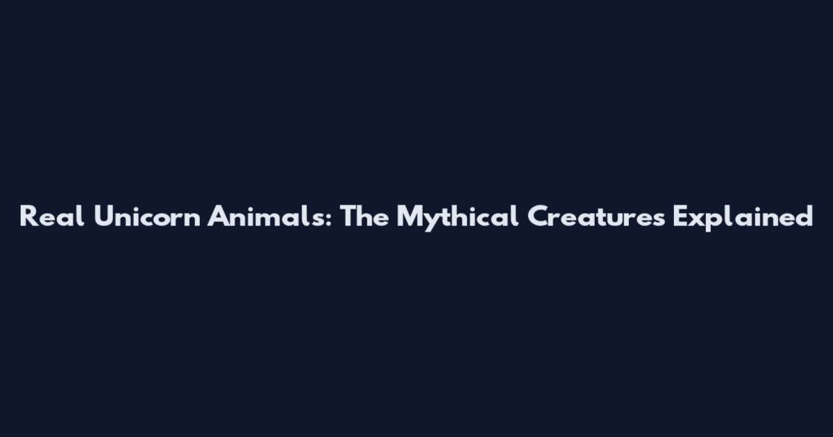 Real Unicorn Animals: The Mythical Creatures Explained