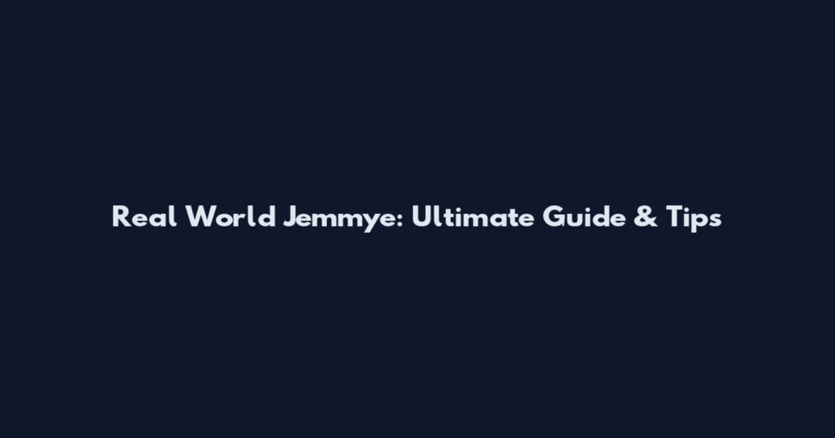 Real World Jemmye: Ultimate Guide & Tips