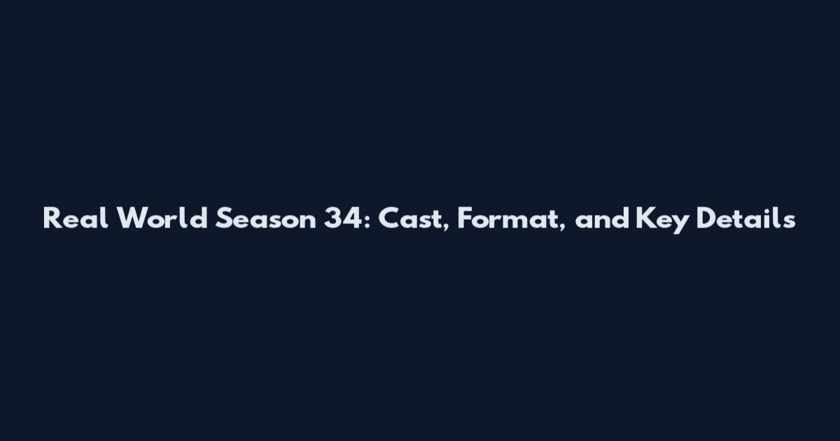 Real World Season 34: Cast, Format, and Key Details