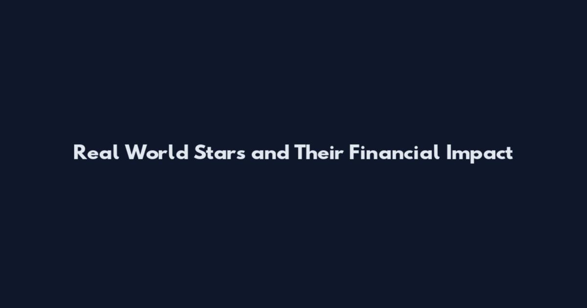 Real World Stars and Their Financial Impact