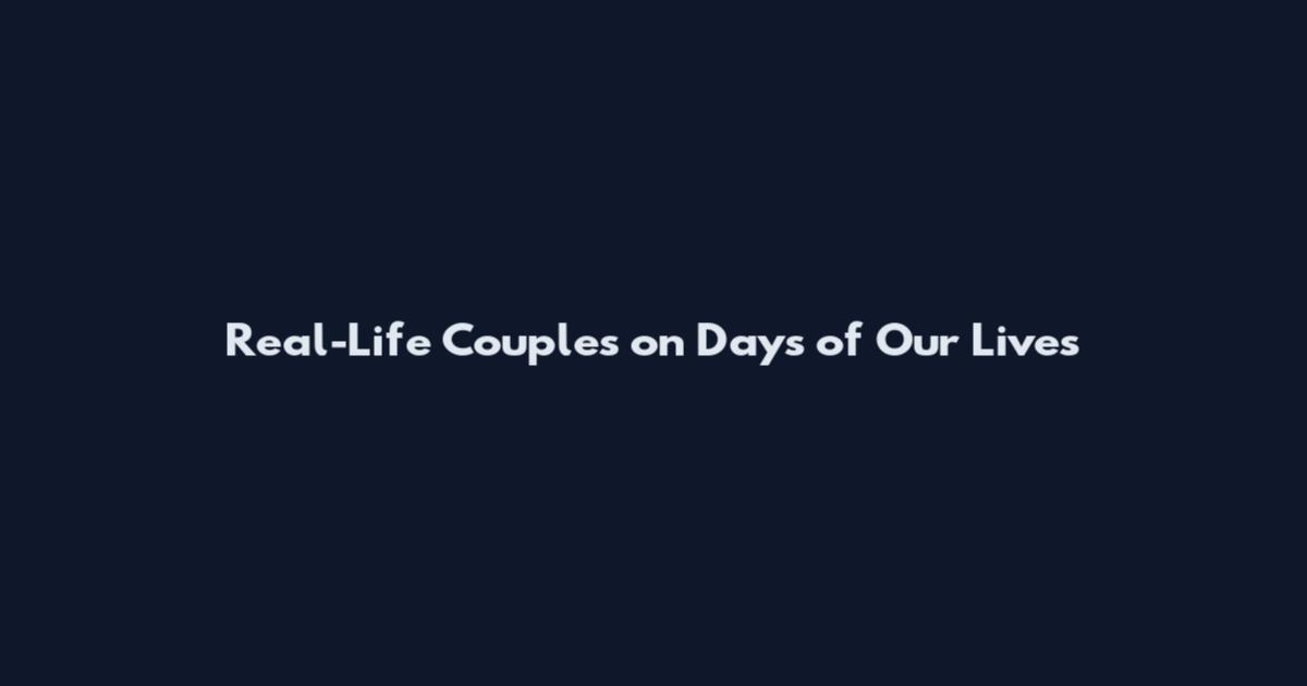 Real-Life Couples on Days of Our Lives