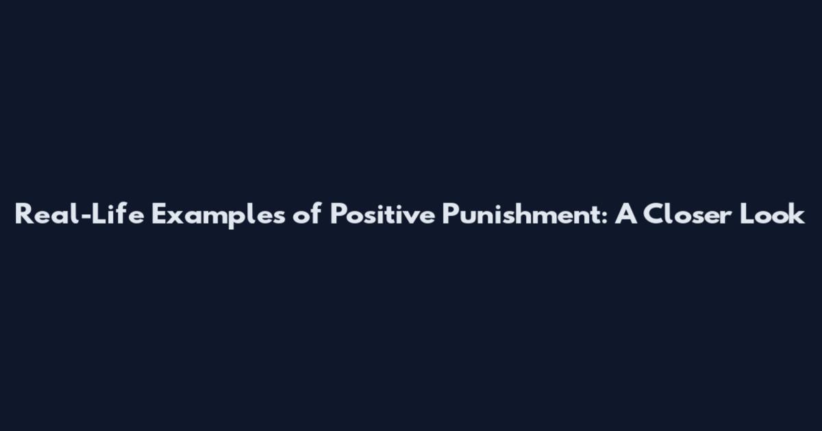 Real-Life Examples of Positive Punishment: A Closer Look