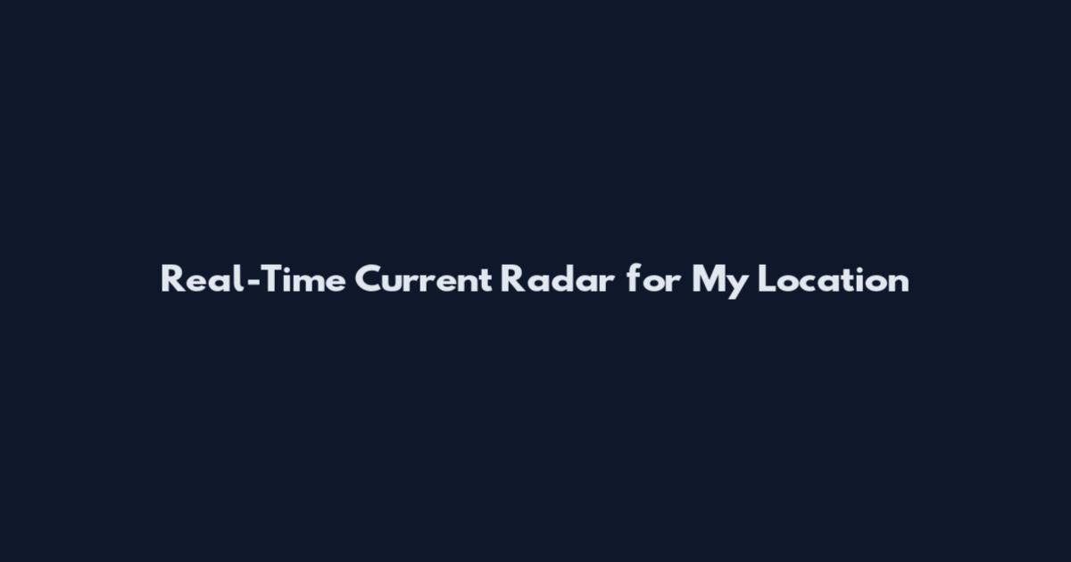 Real-Time Current Radar for My Location