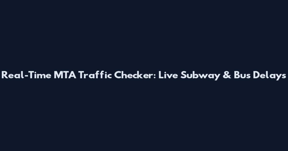 Real-Time MTA Traffic Checker: Live Subway & Bus Delays
