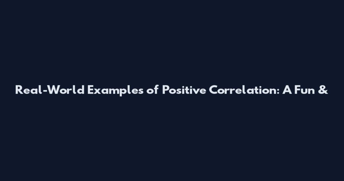 Real-World Examples of Positive Correlation: A Fun &
