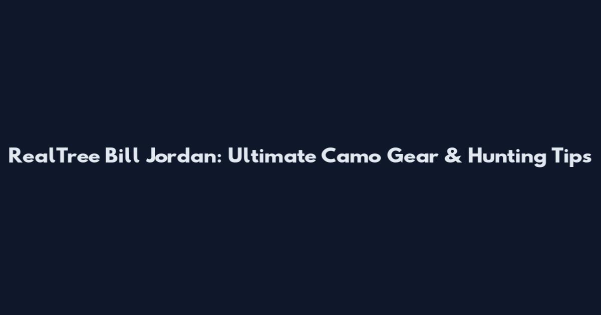 RealTree Bill Jordan: Ultimate Camo Gear & Hunting Tips