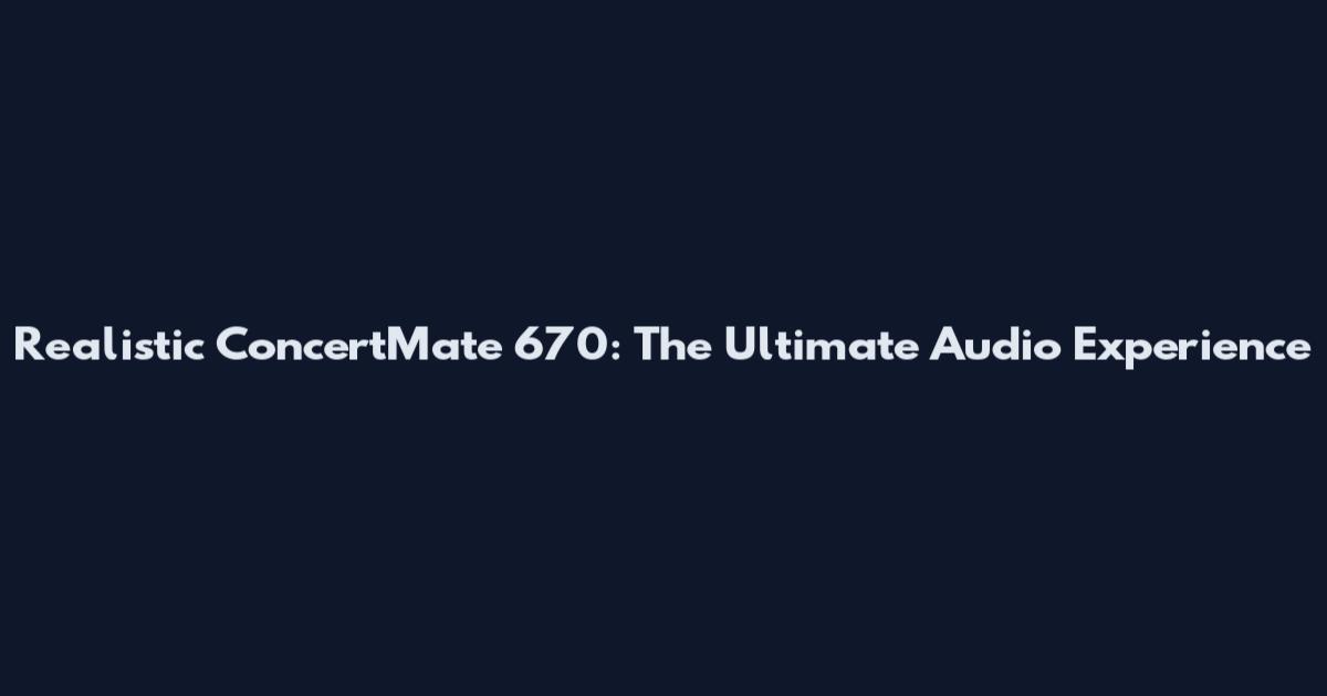 Realistic ConcertMate 670: The Ultimate Audio Experience