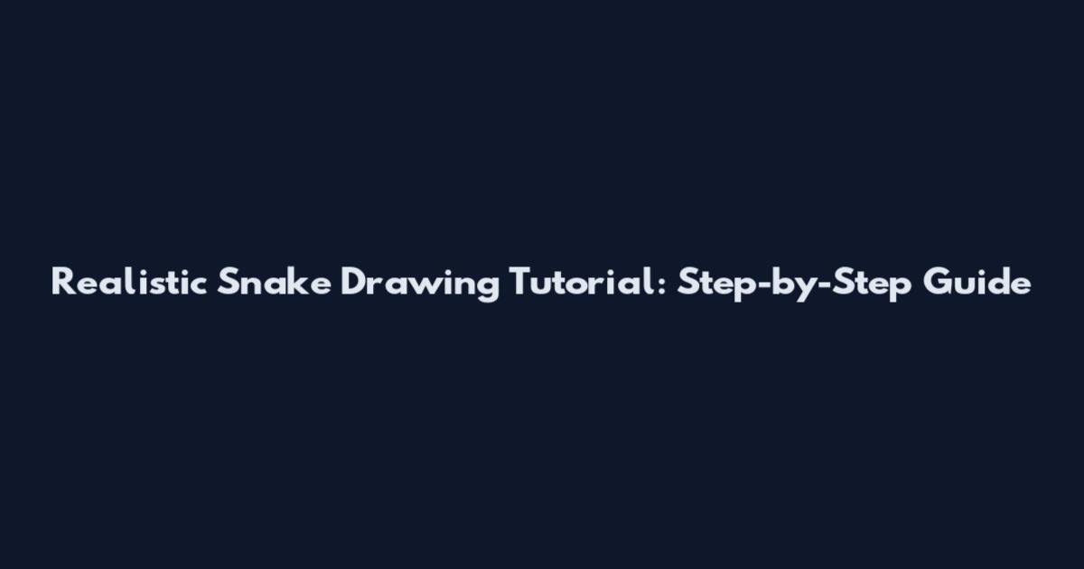 Realistic Snake Drawing Tutorial: Step-by-Step Guide