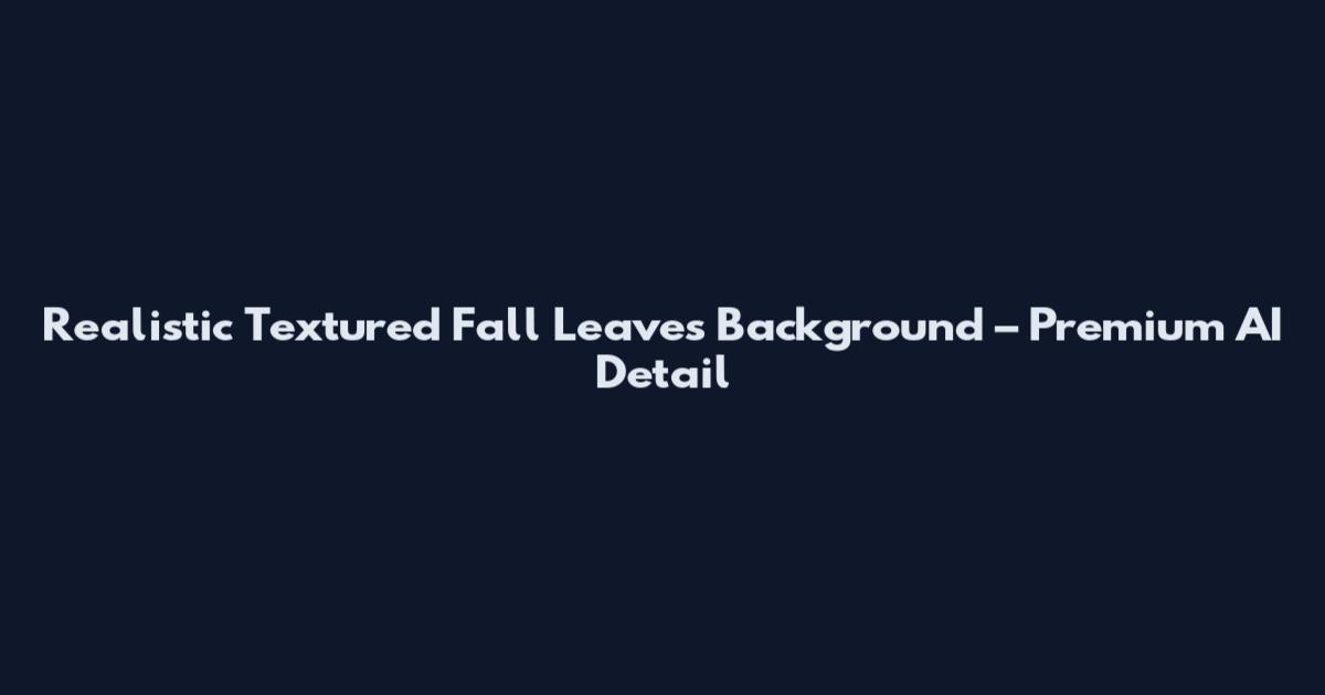 Realistic Textured Fall Leaves Background – Premium AI Detail