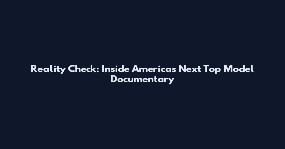 Reality Check: Inside America's Next Top Model Documentary