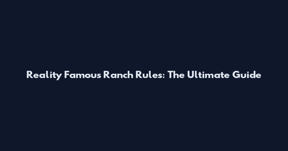 Reality Famous Ranch Rules: The Ultimate Guide