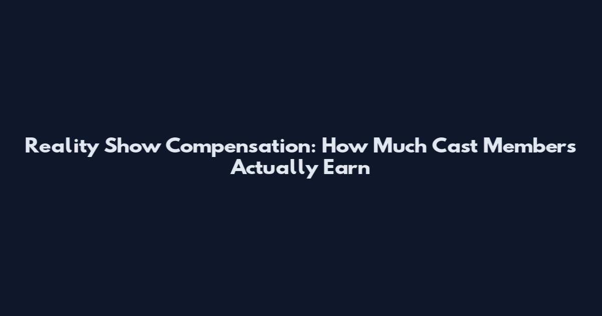 Reality Show Compensation: How Much Cast Members Actually Earn