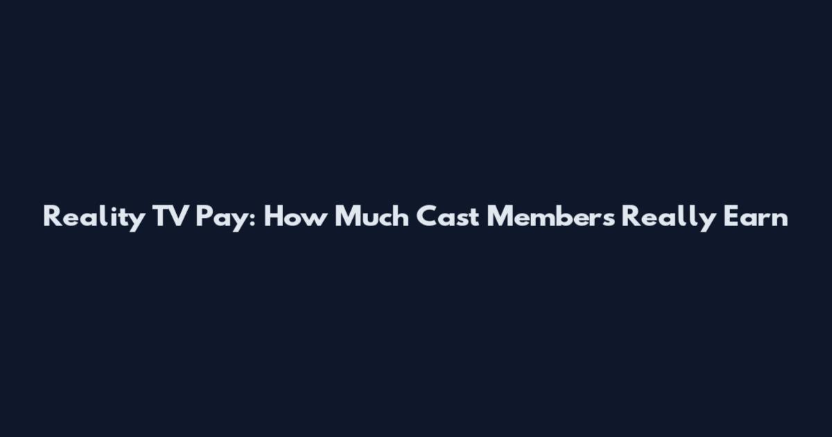 Reality TV Pay: How Much Cast Members Really Earn
