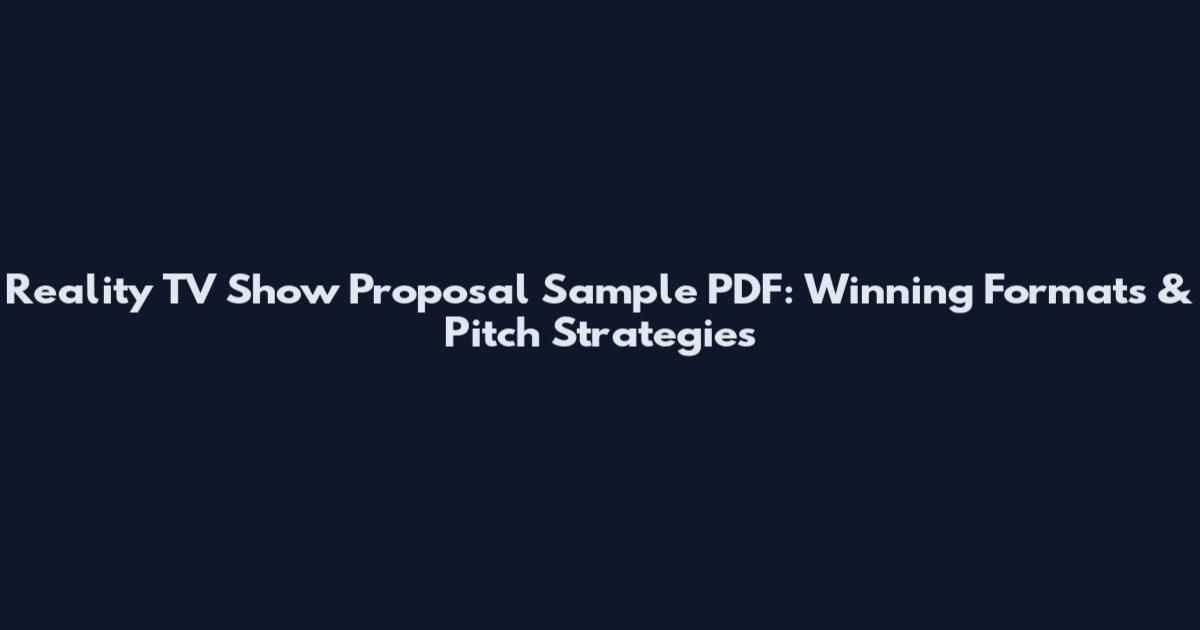 Reality TV Show Proposal Sample PDF: Winning Formats & Pitch Strategies