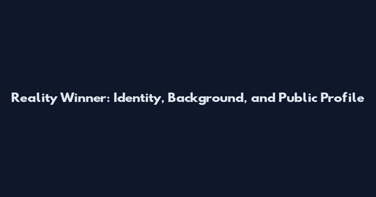 Reality Winner: Identity, Background, and Public Profile