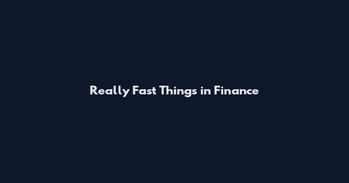 Really Fast Things in Finance