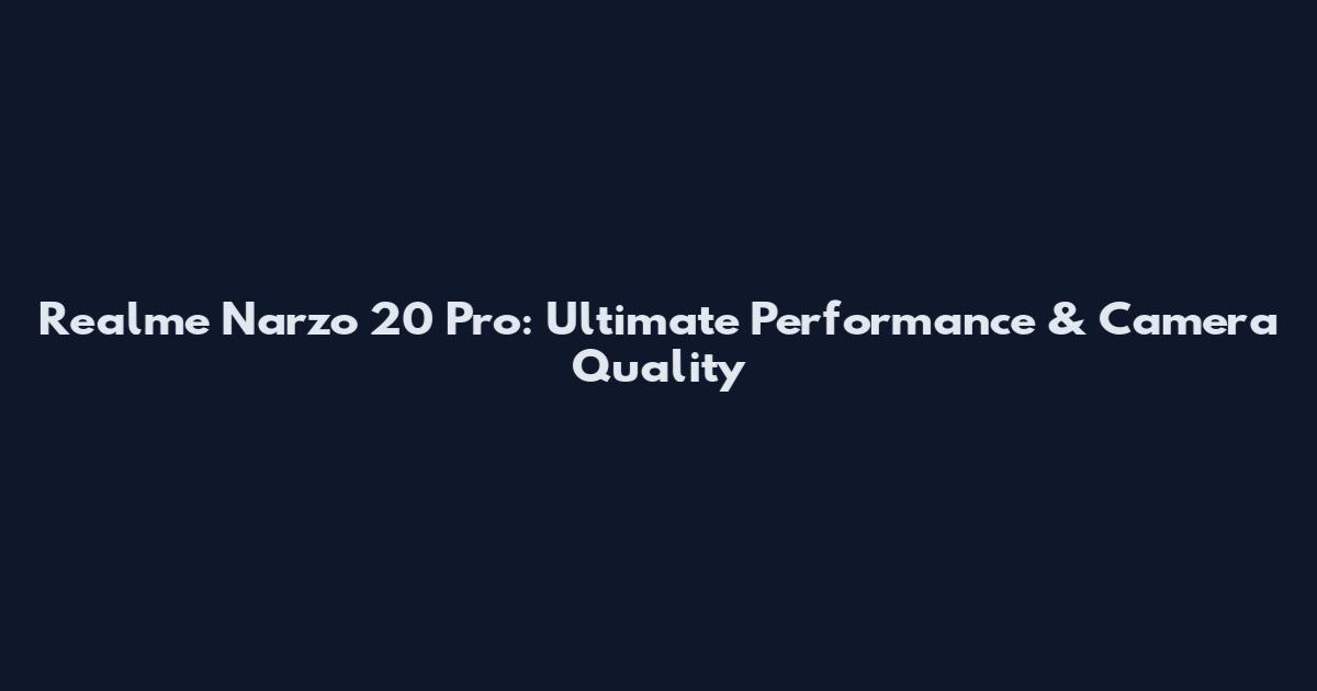 Realme Narzo 20 Pro: Ultimate Performance & Camera Quality