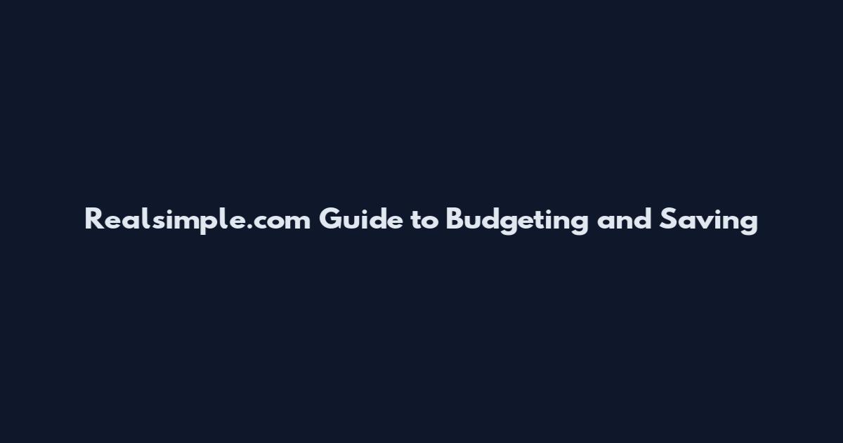 Realsimple.com Guide to Budgeting and Saving
