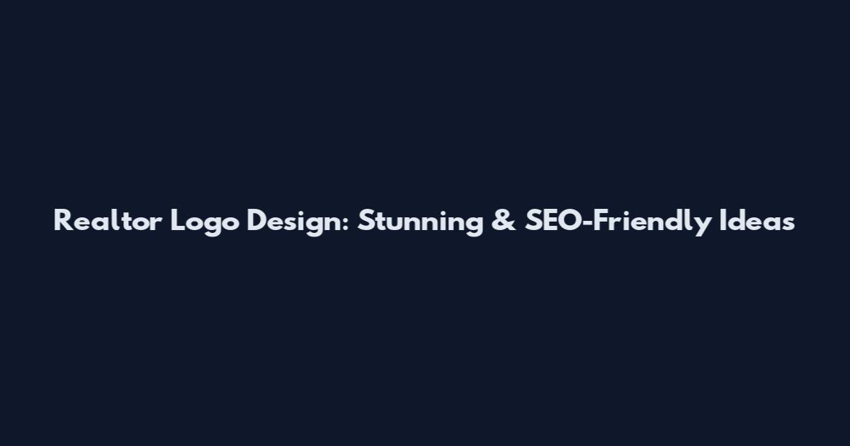 Realtor Logo Design: Stunning & SEO-Friendly Ideas