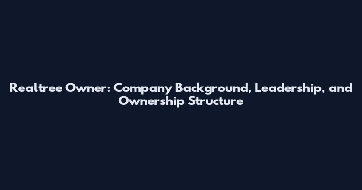 Realtree Owner: Company Background, Leadership, and Ownership Structure