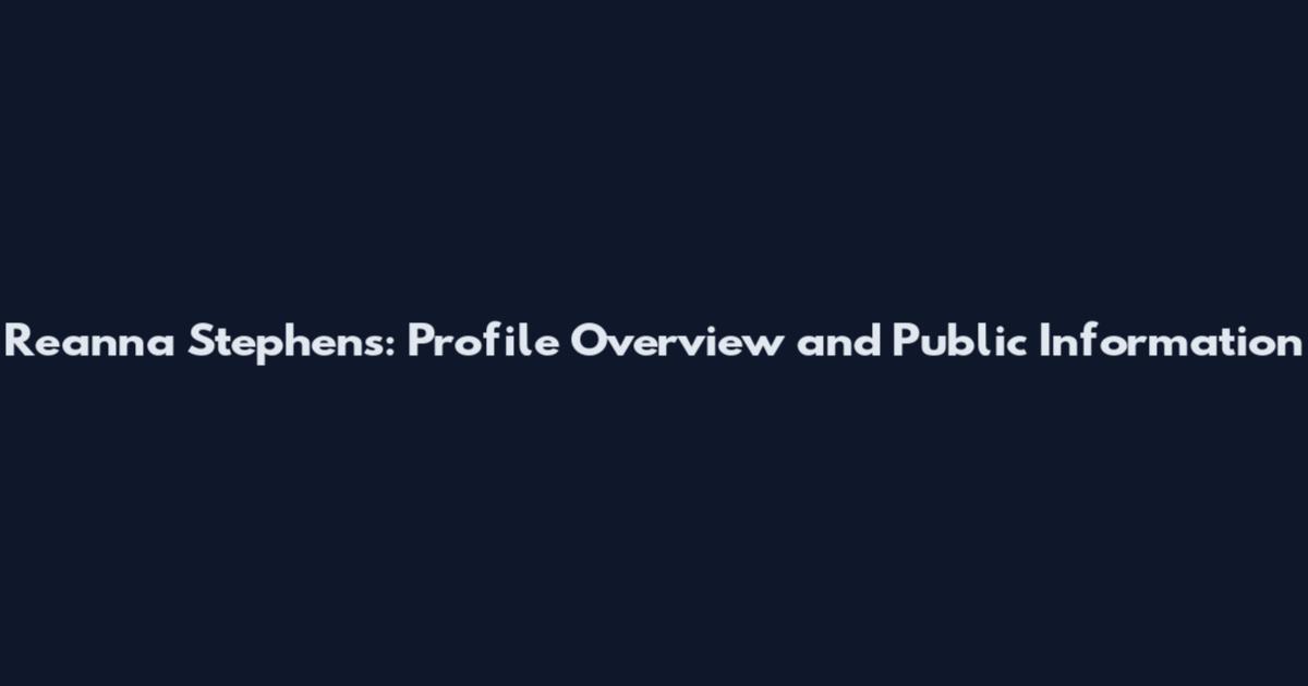 Reanna Stephens: Profile Overview and Public Information