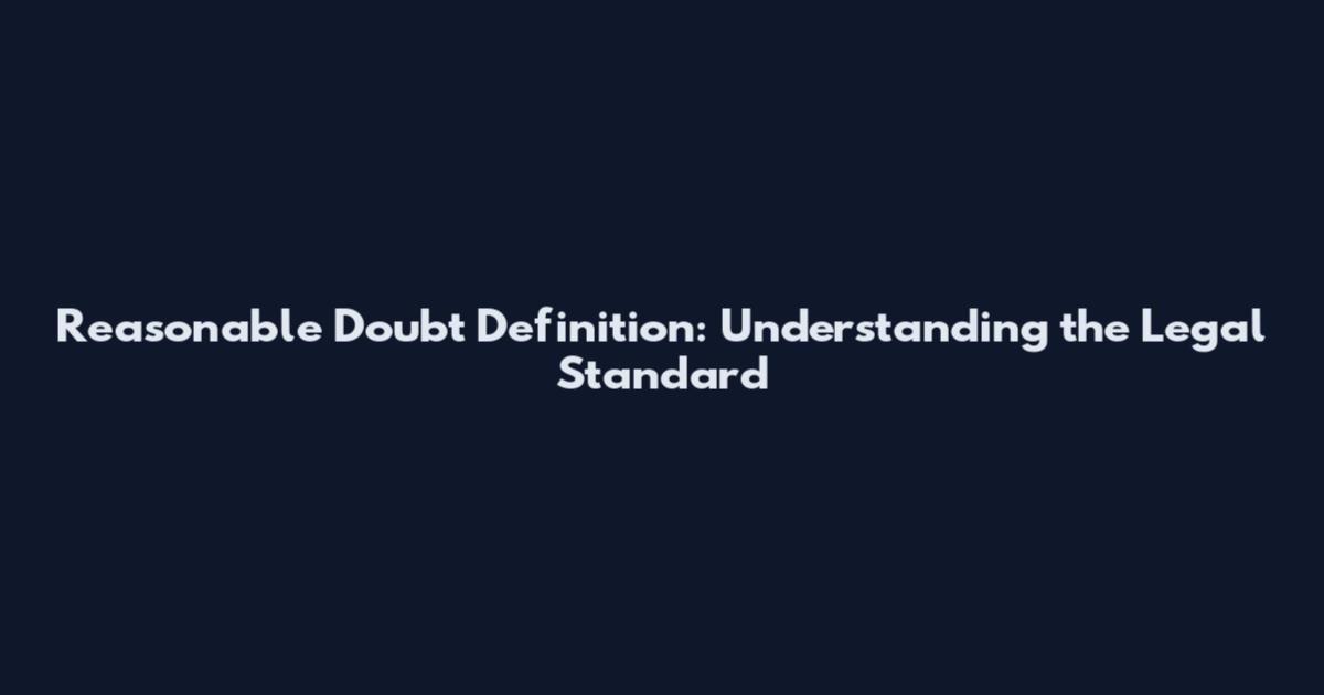 Reasonable Doubt Definition: Understanding the Legal Standard