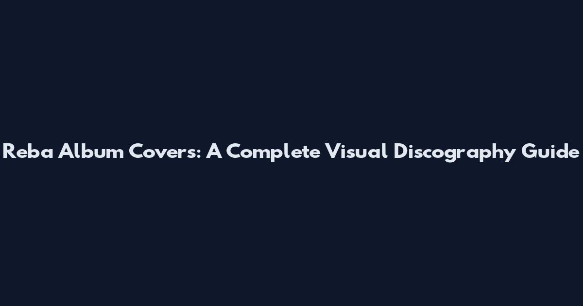 Reba Album Covers: A Complete Visual Discography Guide