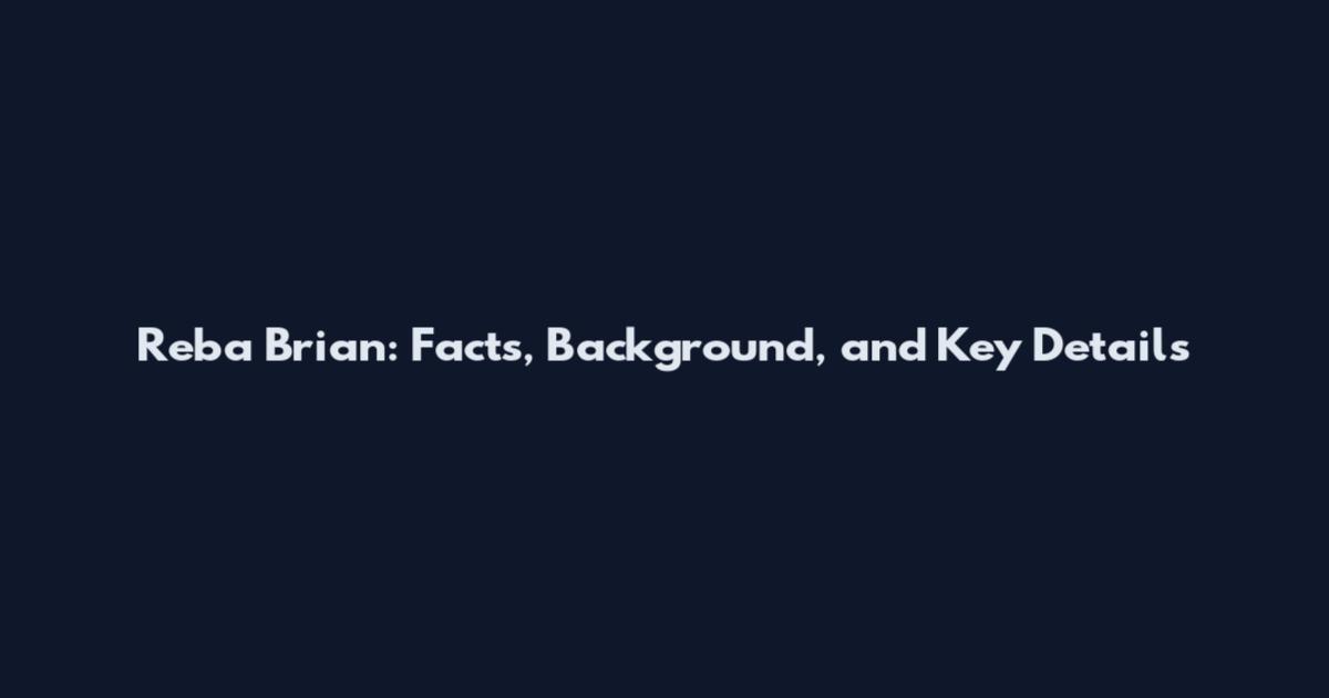 Reba Brian: Facts, Background, and Key Details