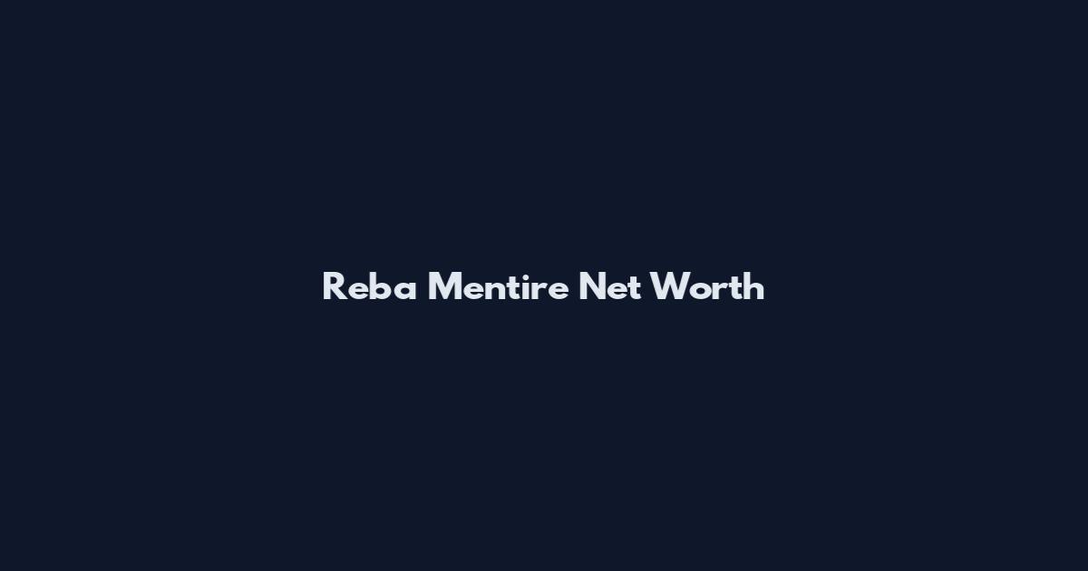 Reba Mentire Net Worth