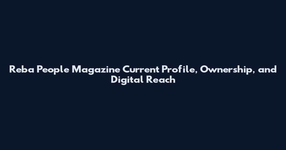Reba People Magazine Current Profile, Ownership, and Digital Reach