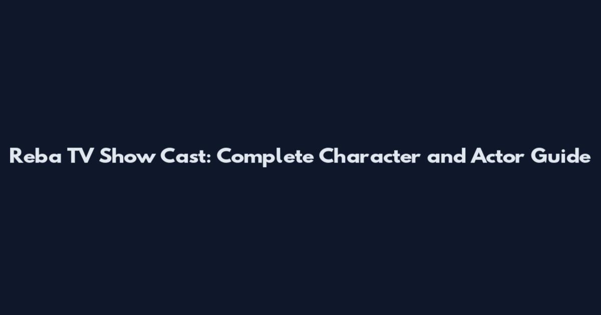 Reba TV Show Cast: Complete Character and Actor Guide